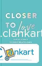 Closer to Love: How to Attract the Right