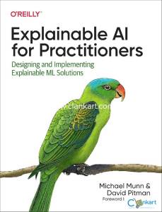 Explainable AI for Practitioners: Designing and Implementing