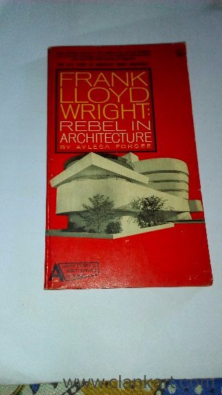 FRANK LLOYD WRIGHT REBELIN ARCHITECTURE BY AYLESA FORSEE