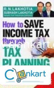 How to Save Income Tax through Tax Planning by Lakhotia