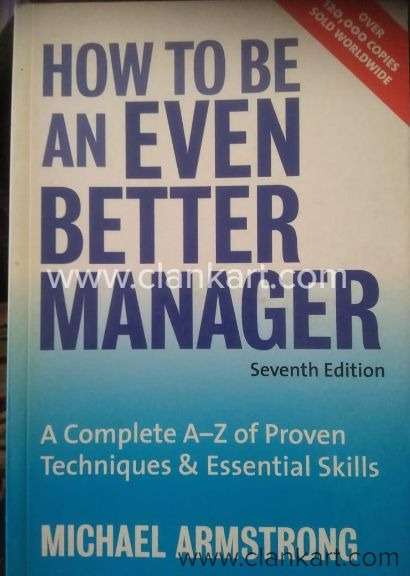 How to be an Even Better Manager A Complete A-Z of Proven Techniques