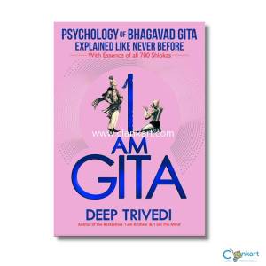 I AM GITA BY DEEP TRIVEDI - PSYCHOLOGY OF BHAGAVAD GITA