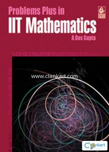 Problems Plus in IIT Mathematics - A Das Gupta