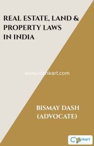 Real Estate, Land and Property Laws in India by Advocate Bismay Dash