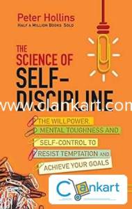 THE SCIENCE OF SELF DISCIPLINE, By- Peter Hollins