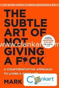 The Subtle Art of Not Giving a F*ck: A Counterintuitive Approach to Li
