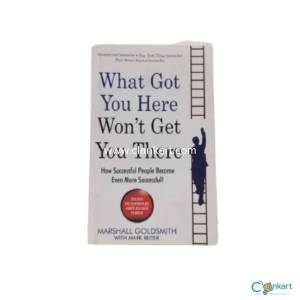 WHAT GOT YOU HERE WON;T GET YOU THERE