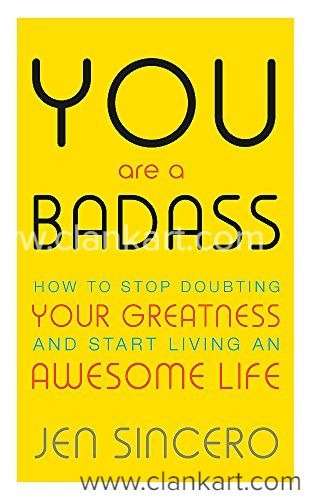 You Are a Badass How to Stop Doubting Your Greatness and Start Living