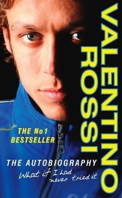 Valentino Rossi What if I had never tried it
