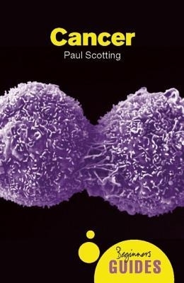 CANCER A Beginners Guide by Paul Scotting