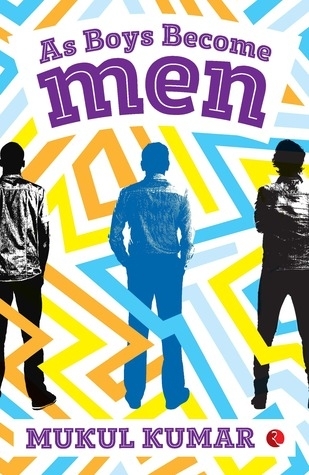 As Boys Become Men - Mukul Kumar