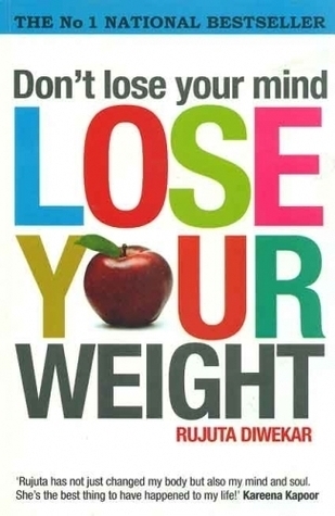 Don't lose your mind, lose your weight by Rujuta Diwekar